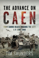 The Advance on Caen : From Sword Beach Towards the City, 6-9 June 1944-9781036104436