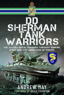 DD Sherman Tank Warriors : The 13th/18th Royal Hussars through Dunkirk, D-Day and the Liberation of Europe-9781036104580