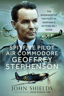 Spitfire Pilot Air Commodore Geoffrey Stephenson : The Biography of the Pilot of Duxford's Spitfire Mk.I N3200-9781036105402