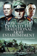 How Hitler Evolved the Traditional Army Establishment : A Study Through Field Marshals Keitel, Paulus and Manstein-9781036106027