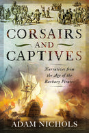 Corsairs and Captives: Narratives from the Age of the Barbary Pirates-9781036106072