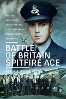 Battle of Britain Spitfire Ace : The Life and Loss of One of The Few, Flight Lieutenant William Henry Nelson DFC-9781036106126