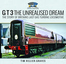 G T 3 The Unrealised Dream : The Story of Britain's Last Gas Turbine Locomotive-9781036106669