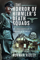 The Horror of Himmler's Death Squads : The Einsatzgruppen and the Holocaust in the Baltics-9781036106706