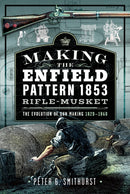 Making the Enfield Pattern 1853 Rifle-Musket : The Evolution of Gun Making, 1820-1860-9781036106850
