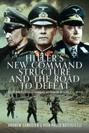 Hitler''s New Command Structure and the Road to Defeat