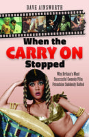 When the Carry On Stopped : Why Britain's Most Successful Comedy Film Franchise Suddenly Halted-9781036107642