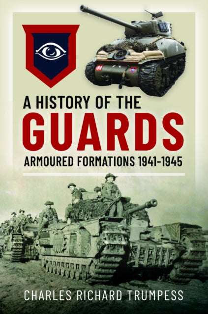 A History of the Guards Armoured Formations 1941-1945-9781036107888