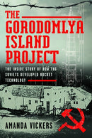 The Gorodomlya Island Project : The Inside Story of How the Soviets developed Rocket Technology-9781036108823