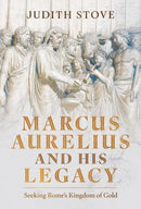 Marcus Aurelius and his Legacy : Seeking Rome's Kingdom of Gold-9781036108922