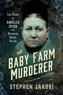 The Baby Farm Murderer : The Story of Amelia Dyer, the Victorian Serial Killer-9781036109165