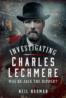 Investigating Charles Lechmere: Was He Jack the Ripper?-9781036109998