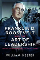 Franklin D. Roosevelt and the Art of Leadership : Battling the Great Depression and the Axis Powers-9781036110901