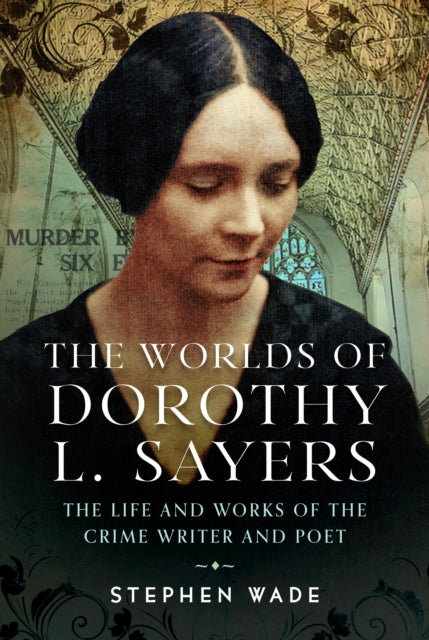 The Worlds of Dorothy L. Sayers : The Life and Works of the Crime Writer and Poet-9781036111304