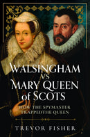 Walsingham vs Mary Queen of Scots : How the Spymaster Trapped the Queen-9781036111656
