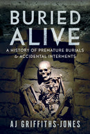 Buried Alive : A History of Premature Burials and Accidental Interments-9781036111700