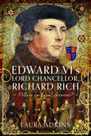 Edward VI''s Lord Chancellor, Richard Rich