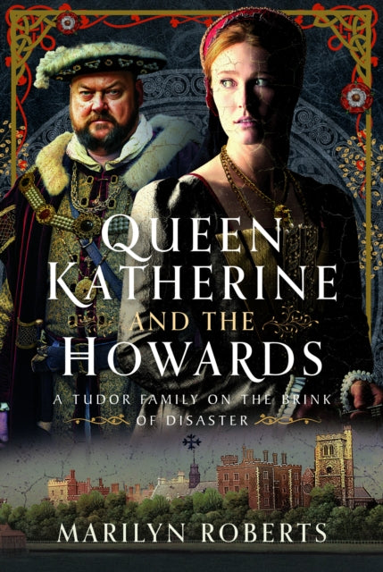 Queen Katherine and the Howards : A Tudor Family on the Brink of Disaster-9781036112523