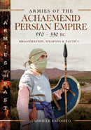 Armies of the Achaemenid Persian Empire, 550-330 BC : Organization, Weapons and Tactics-9781036112875