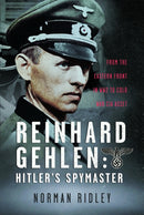Reinhard Gehlen: Hitler's Spymaster : From the Eastern Front in WW2 to Cold War CIA Asset-9781036113254