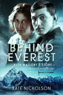 Behind Everest : Ruth Mallory's Story - First British Expeditions-9781036115432