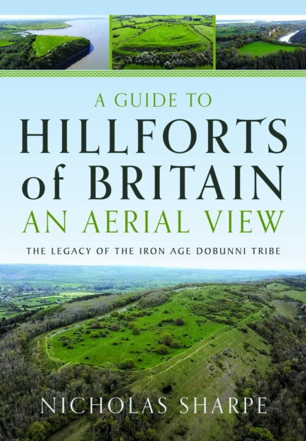 A Guide to Hillforts of Britain, An Aerial View : The Legacy of the Iron Age Dobunni Tribe-9781036115531