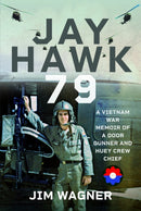 Jay Hawk 79 : A Vietnam War Memoir of A Door Gunner and Huey Crew Chief-9781036116163