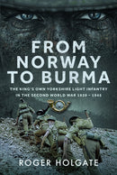 From Norway to Burma : The King's Own Yorkshire Light Infantry in the Second World War 1939 - 1945-9781036116255