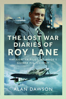 The Lost War Diaries of Roy Lane : RAF Fighter Pilot, Mcindoe's Guinea Pig, Chindit-9781036118280