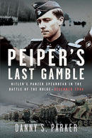 Peiper's Last Gamble : Hitler's Panzer Spearhead in the Battle of the Bulge, December 1944-9781036118976