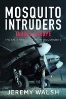 Mosquito Intruders - Target Europe : The RAF's First Elite Night Raider Units-9781036119621