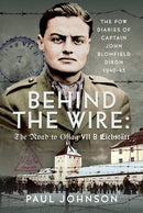 Behind the Wire: The Road to Oflag VIIB Eichstatt : The PoW Diaries of Captain John Blomfield Dixon, 1940-45-9781036121440