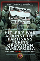 Hitler's War Against the Partisans During Operation Barbarossa : June 1941 to the Spring of 1942-9781036121495