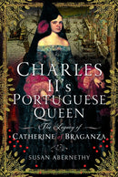 Charles II's Portuguese Queen : The Legacy of Catherine of Braganza-9781036121648