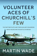 Volunteer Aces of Churchill's Few : The Part-Time Pilots and their Auxiliary Squadrons which Helped win the Battle of Britain-9781036121693