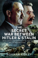 The Secret War Between Hitler and Stalin : Intelligence and Counterintelligence on the Eastern Front-9781036122102