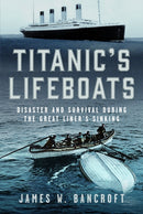 Titanic's Lifeboats : Disaster and Survival During the Great Liner's Sinking-9781036123598