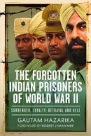 The Forgotten Indian Prisoners of World War II : Surrender, Loyalty, Betrayal and Hell-9781036124380