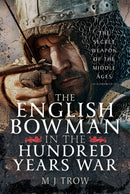 The English Bowman in the Hundred Years War : The Secret Weapon of the Middle Ages-9781036124724
