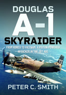 Douglas A-1 Skyraider : From Korea to Vietnam: A Piston-powered Attacker in the Jet Age-9781036124823