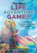 The Best Life Adventure Games : From Animal Crossing to Stardew Valley and Many More-9781036125660