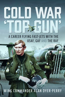 Cold War `Top Gun' : A Career Flying Fast-Jets With the USAF, GAF and the RAF-9781036125967