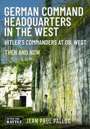 German Command Headquarters in the West : Hitler's Commanders at Ob West-9781036126780