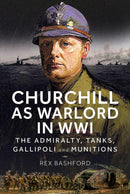 Churchill as Warlord in WWI : The Admiralty, Tanks, Gallipoli and Munitions-9781036127022