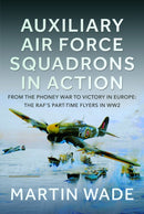 Auxiliary Air Force Squadrons in Action : From the Phoney War to Victory in Europe: The RAF's Part-Time Flyers in WW2-9781036127121
