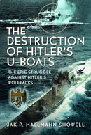 The Destruction of Hitler's U-boats : The Epic Struggle Against Hitler's Wolfpacks-9781036127534