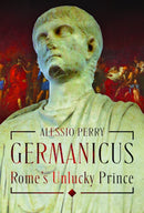 Germanicus, Rome''s Unlucky Prince