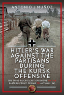 Hitler's War Against the Partisans During the Kursk Offensive : The Third Reich's Last Offensive on the Eastern Front, Spring to Autumn 1943-9781036128654