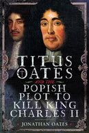 Titus Oates and the Popish Plot to Kill King Charles II-9781036128999
