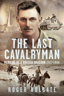 The Last Cavalryman : Memoirs of a British Dragoon 1927-1944-9781036130183